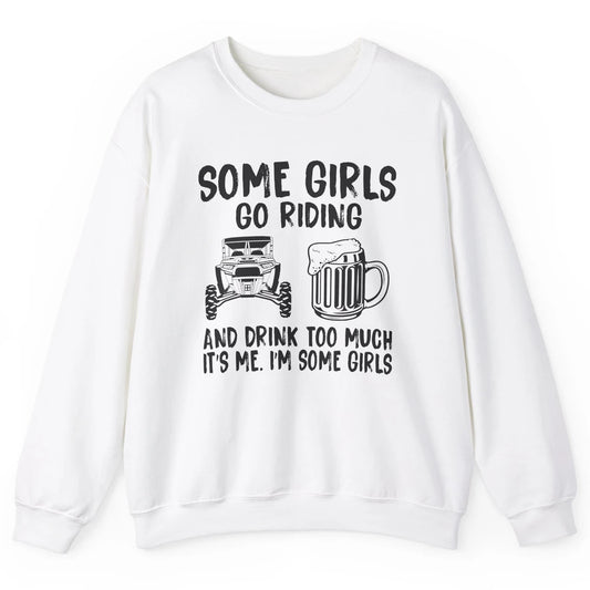 Some Girls Go Riding & Drink Too Much Riding Dirty SXS Life Unisex Crewneck Sweatshirt