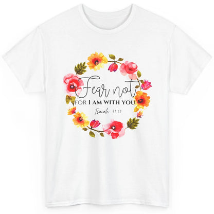 Floral Christian Fear Not For I Am With You Bible Verse Classic Unisex T-Shirt