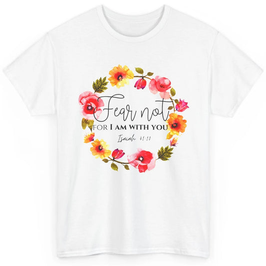 Floral Christian Fear Not For I Am With You Bible Verse Classic Unisex T-Shirt