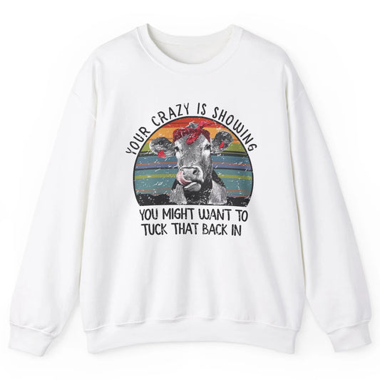 Vintage Heifer Your Crazy Is Showing Tuck That Back Farmer Unisex Crewneck Sweatshirt