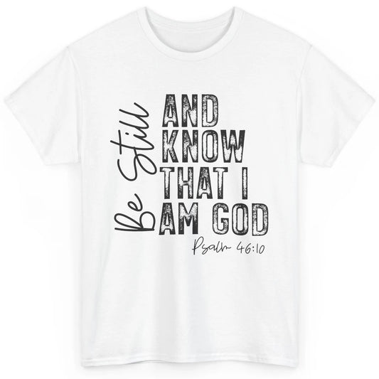 Vintage Be Still And Know That I'm God Bible Verse Christian Classic Unisex T-Shirt