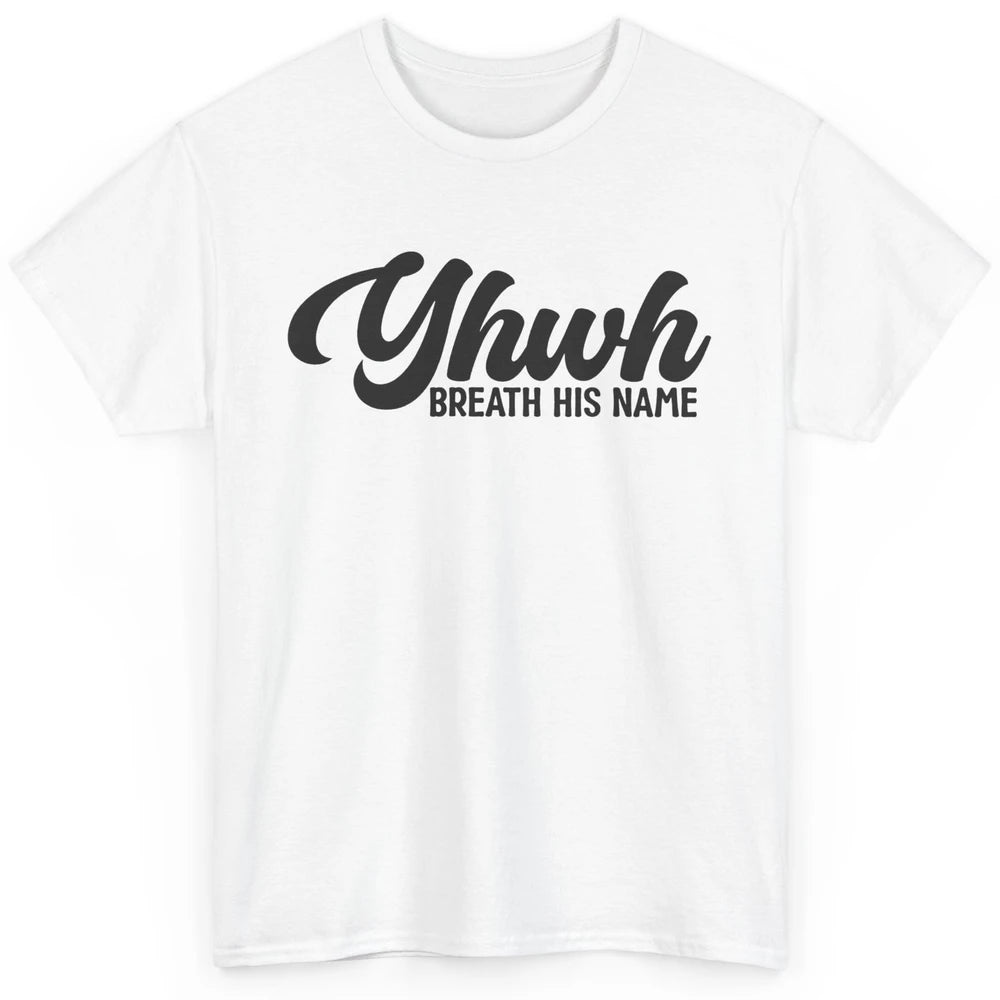 YHWH Breath His Name Christian Religious Faith Jesus Cross Classic Unisex T-Shirt