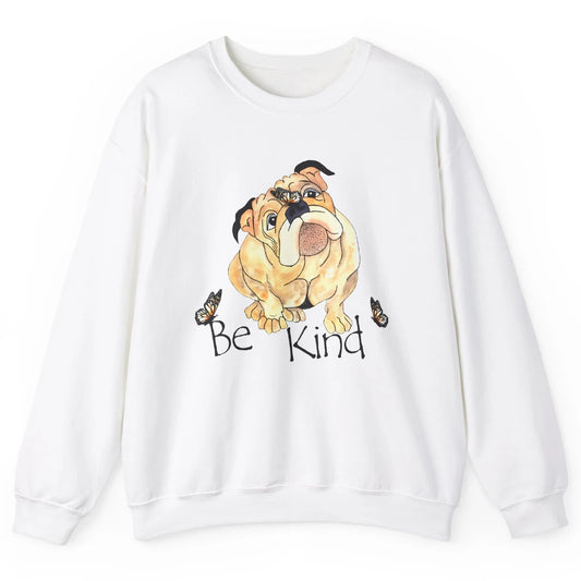 Be Kind English Bulldog With Butterfly Bulldog Lovers Gift Unisex Crewneck Sweatshirt