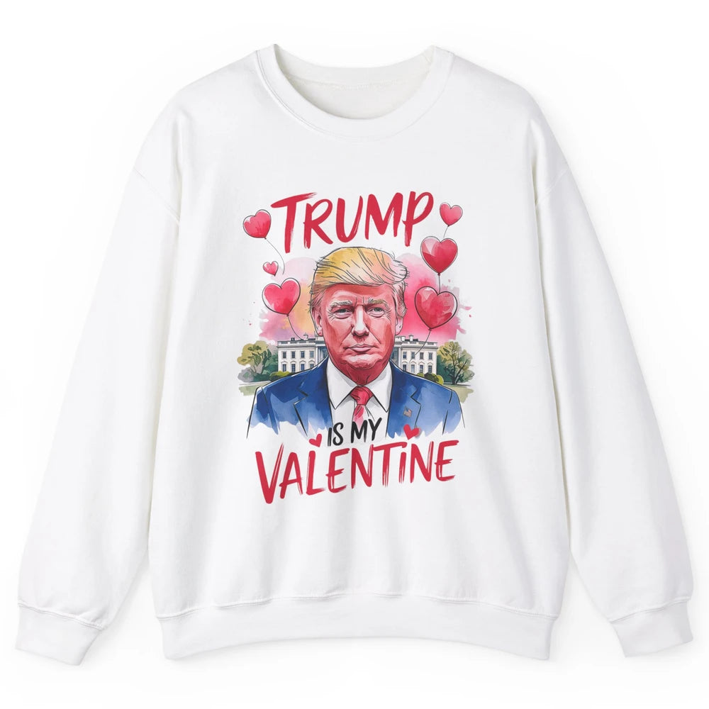 Trump Is My Valentine Funny Donald Trump President Valentine's Day Heart Sarcastic Love Unisex Crewneck Sweatshirt