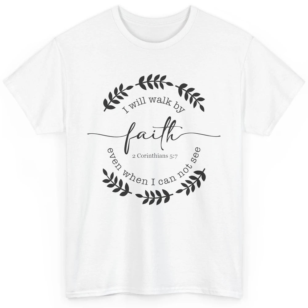 Walk By Faith Even When I Can Not See Bible Verse Christian Classic Unisex T-Shirt