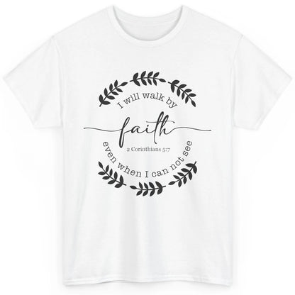 Walk By Faith Even When I Can Not See Bible Verse Christian Classic Unisex T-Shirt