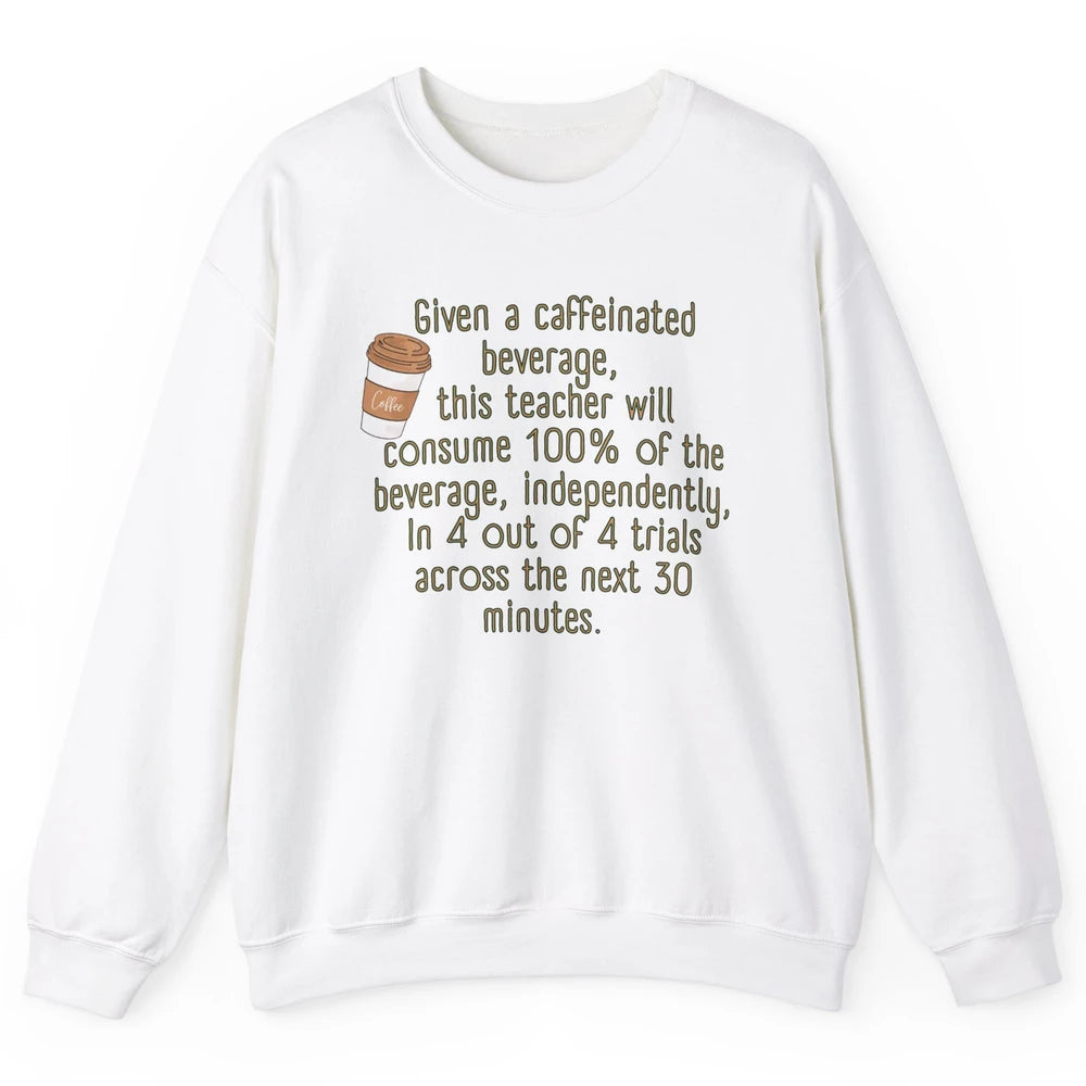 Special Education Teacher Need Coffee Caffeinated Teacher Unisex Crewneck Sweatshirt