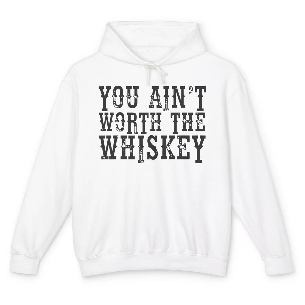 Retro You Ain't Worth The Whiskey Western Country Cowgirl Unisex Lightweight Hoodie