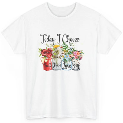 Flower Today I Choose Faith Joy Hope Christian Inspirational Classic Unisex T-Shirt