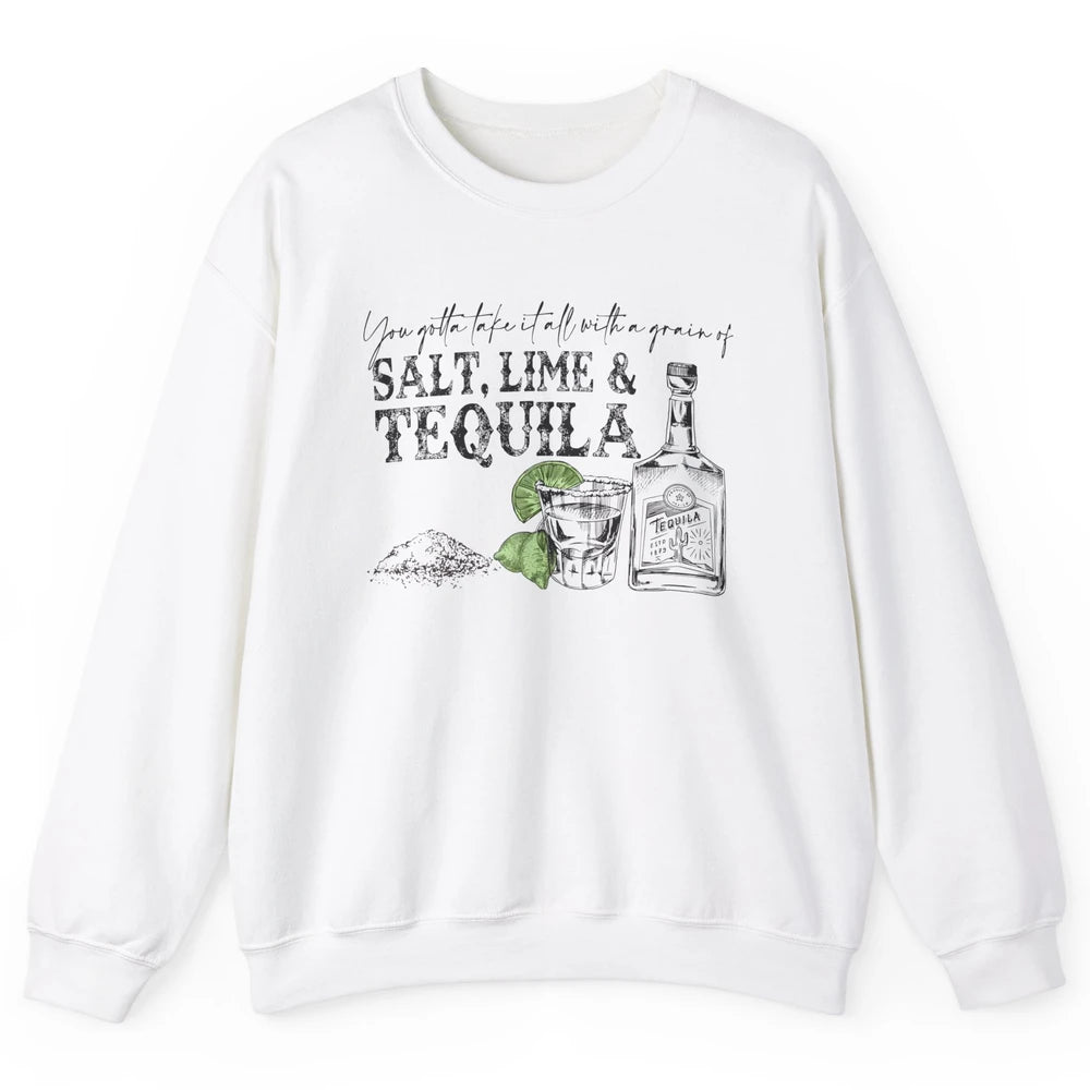 You Gotta Take It All With a Grain Of Salt Lime And Tequila Unisex Crewneck Sweatshirt