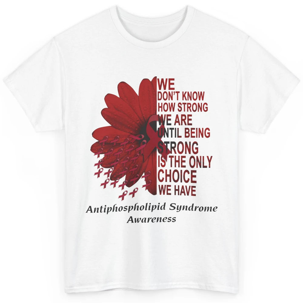 Antiphospholipid Syndrome Burgundy We Don't Know How Strong Classic Unisex T-Shirt