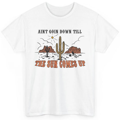 Desert Sunset Ain't Going Down Till The Sun Comes Up Western Classic Unisex T-Shirt