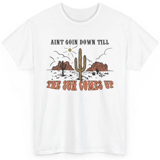 Desert Sunset Ain't Going Down Till The Sun Comes Up Western Classic Unisex T-Shirt