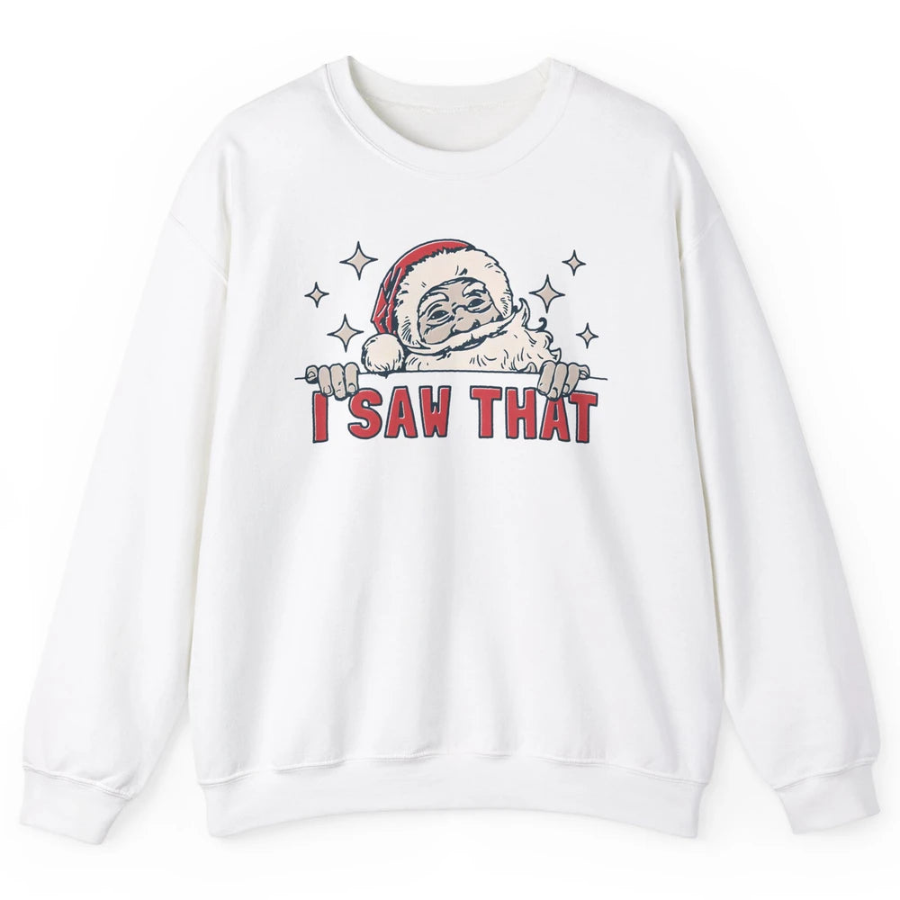 Funny Santa I Saw That Christmas Santa Claus Watching Xmas Unisex Crewneck Sweatshirt