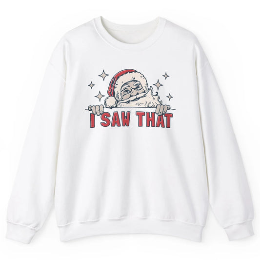 Funny Santa I Saw That Christmas Santa Claus Watching Xmas Unisex Crewneck Sweatshirt