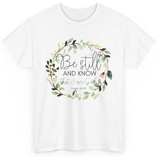 Floral Christian Be Still And Know That I'm God Bible Verse Classic Unisex T-Shirt