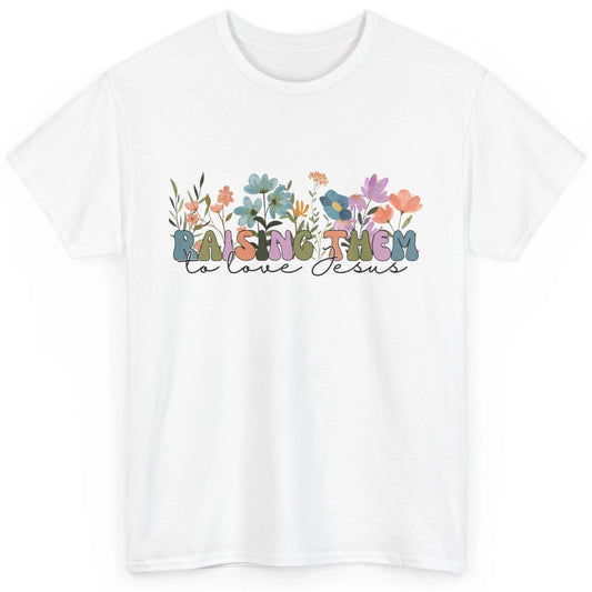 Wildflower Raising Them To Love Jesus Christian Bible Verse Classic Unisex T-Shirt