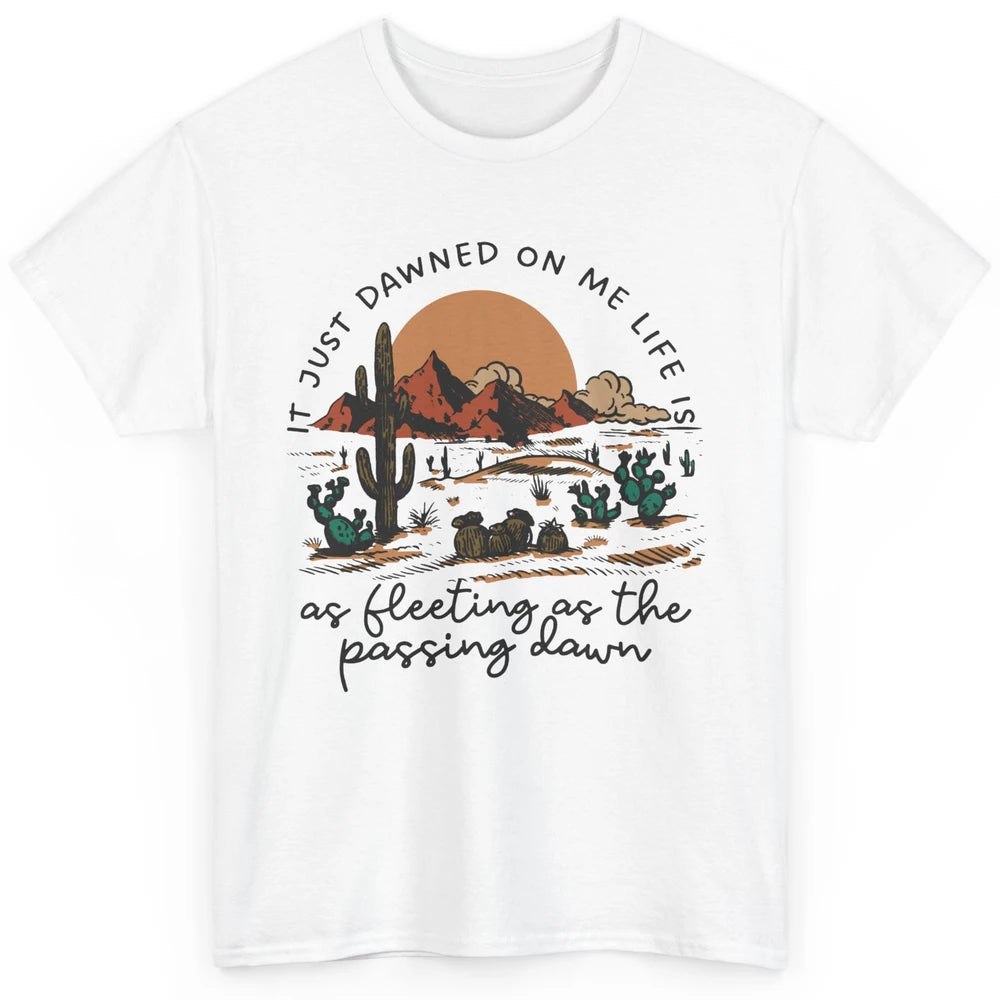 Desert Sunrise It Just Dawned On Me Life Country Summertime Classic Unisex T-Shirt