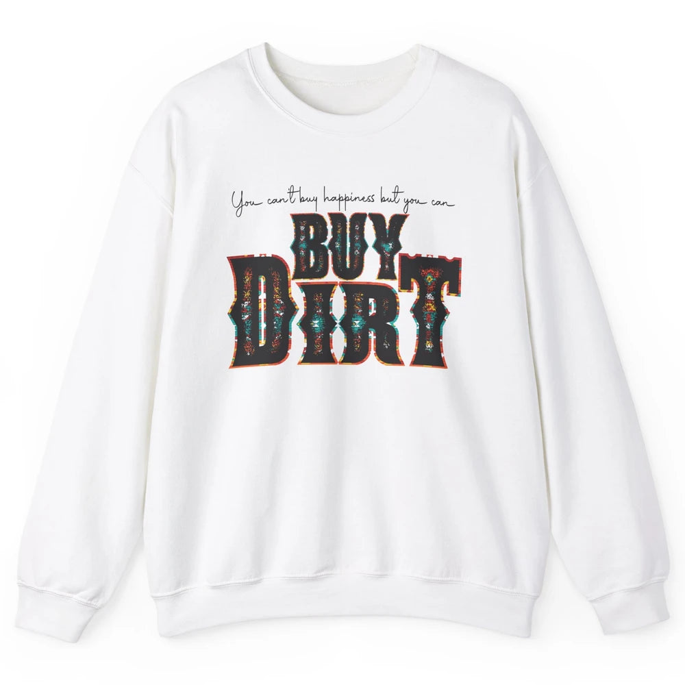 You Can't Buy Happiness But You Can Buy Dirt Western Country Unisex Crewneck Sweatshirt