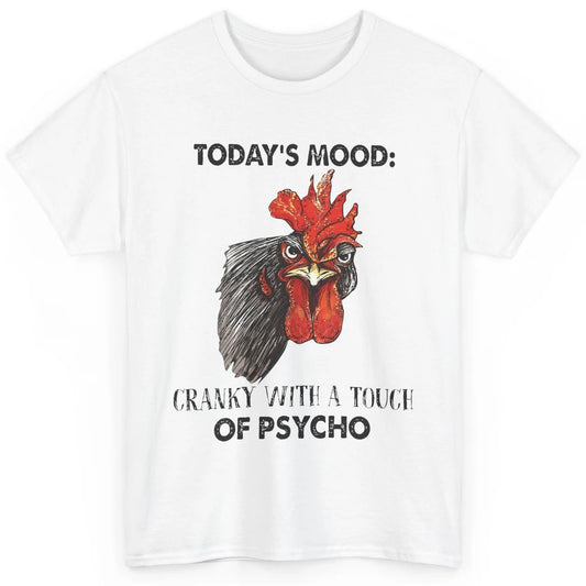 Funny Chicken Today Mood Cranky With Touch Of Psycho Farmers Classic Unisex T-Shirt