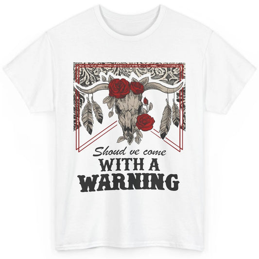 Boho Bull Skull Roses Should've Come With A Warning Western Classic Unisex T-Shirt