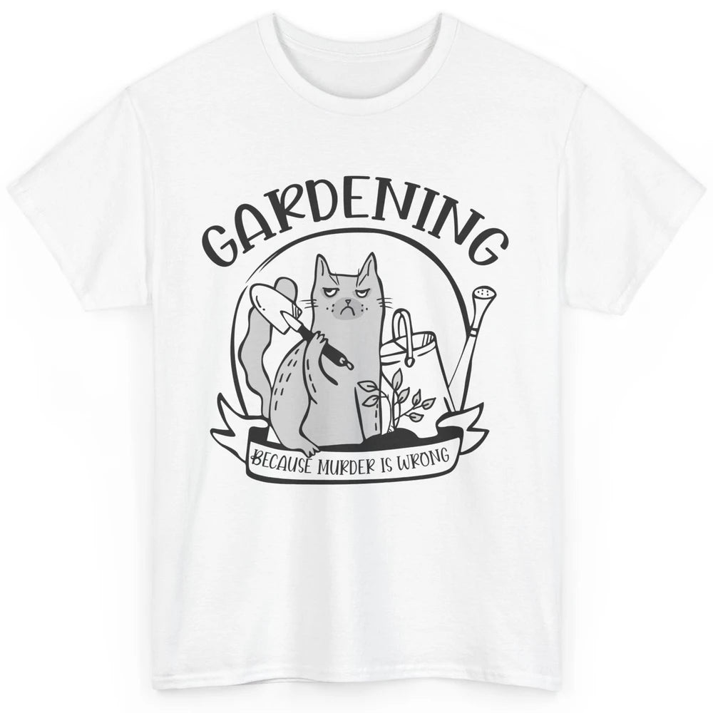 Funny Cat Gardening Because Murder Is Wrong Plant Lady Gift Classic Unisex T-Shirt