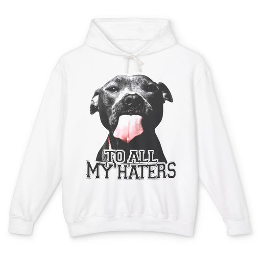 Funny Pitbull To All My Haters Dog Mom Dad Mothers Day Gift Unisex Lightweight Hoodie