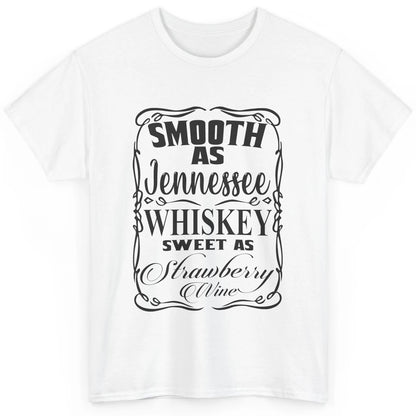 Smooth As Whiskey Sweet As Strawberry Wine Western Country Classic Unisex T-Shirt