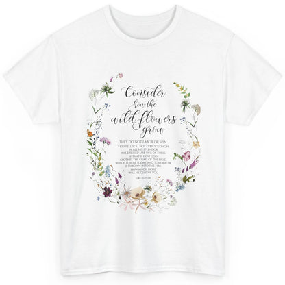 Christian Consider How The Wildflowers Grow Bible Religious Classic Unisex T-Shirt