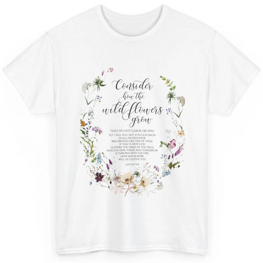 Christian Consider How The Wildflowers Grow Bible Religious Classic Unisex T-Shirt