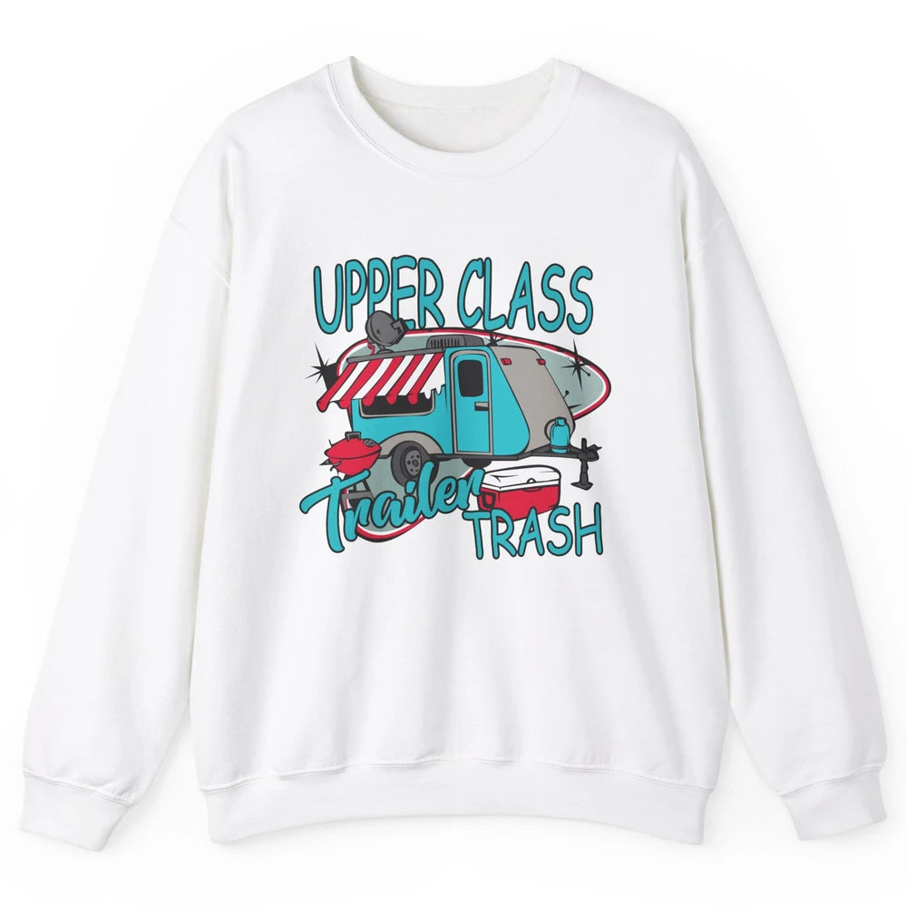 Upper Class Trailer Trash Funny Camping Life Camper Gift Unisex Crewneck Sweatshirt