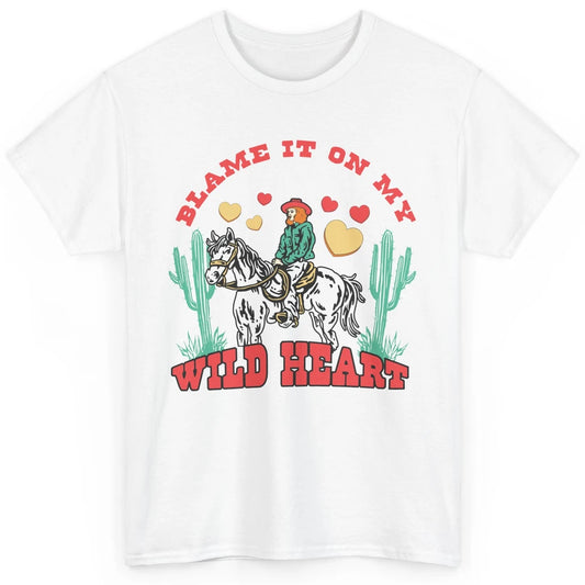 Blame It On My Wild Heart Horseback Cowgirl Rodeo Valentine Cactus Love Howdy Vintage Classic Unisex T-Shirt