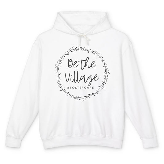 Foster Care Parents Be The Village Adoption Foster Mom Dad Unisex Lightweight Hoodie