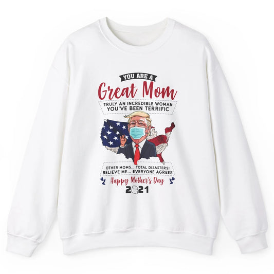 Trump Wearing Mask Mothers Day Gift You Are A Great Mom Unisex Crewneck Sweatshirt