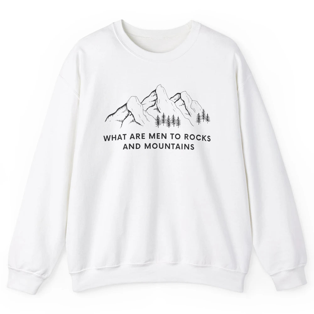 What Are Men To Rocks And Mountains Adventures Travels Unisex Crewneck Sweatshirt