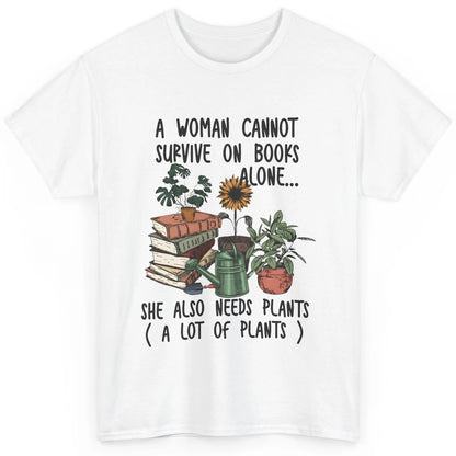 A Woman Cannot Survive On Books Alone She Also Needs Plants Classic Unisex T-Shirt