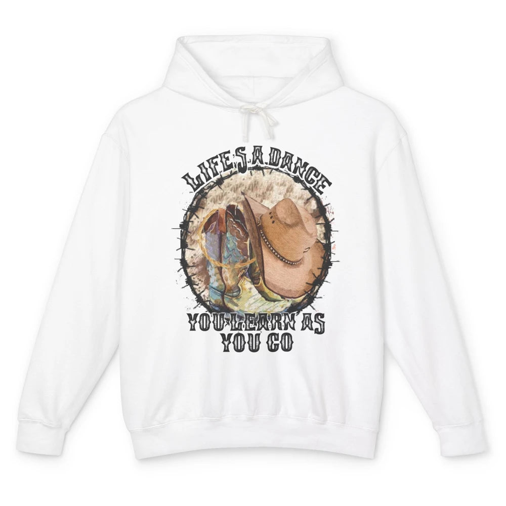 Cowboy Boots Hat Life Is A Dance You Learn As You Go Western Unisex Lightweight Hoodie