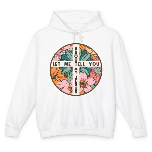 Christian Floral Let Me Tell You About My Jesus Religious Unisex Lightweight Hoodie