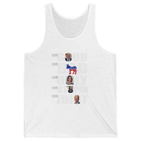 Support Trump The Good The Bad The Ugly The Stupid The Idiot Unisex Jersey Tank