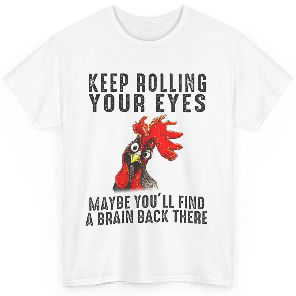 Funny Chicken Keep Rolling Your Eyes Find A Brain Farmer Classic Unisex T-Shirt