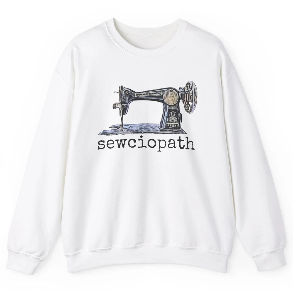 Retro Sewing Machine Sewciopath Quilting Life Sewer Life Unisex Crewneck Sweatshirt