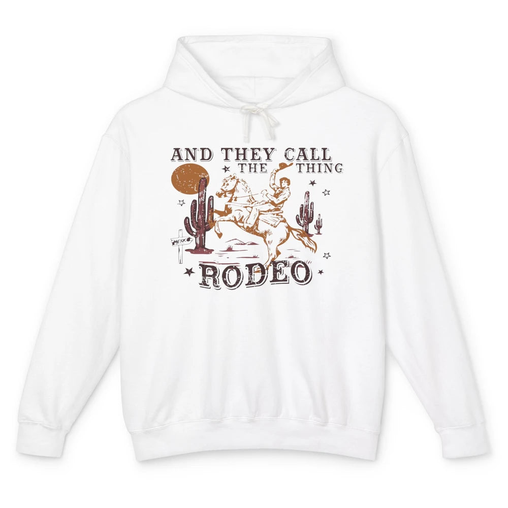 Cowboy Horsing Desert And They Call The Thing Rodeo Western Unisex Lightweight Hoodie