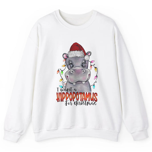 Funny I Want A Hippopotamus for Christmas Santa Hippo Gift Unisex Crewneck Sweatshirt