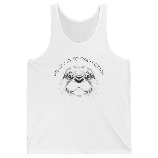 Be Good To Each Otter Animals Ocean Otter Lovers Gift Unisex Jersey Tank