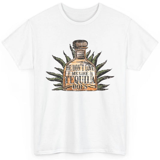 Vintage He Don't Love Me Like Tequila Does Western Country Classic Unisex T-Shirt