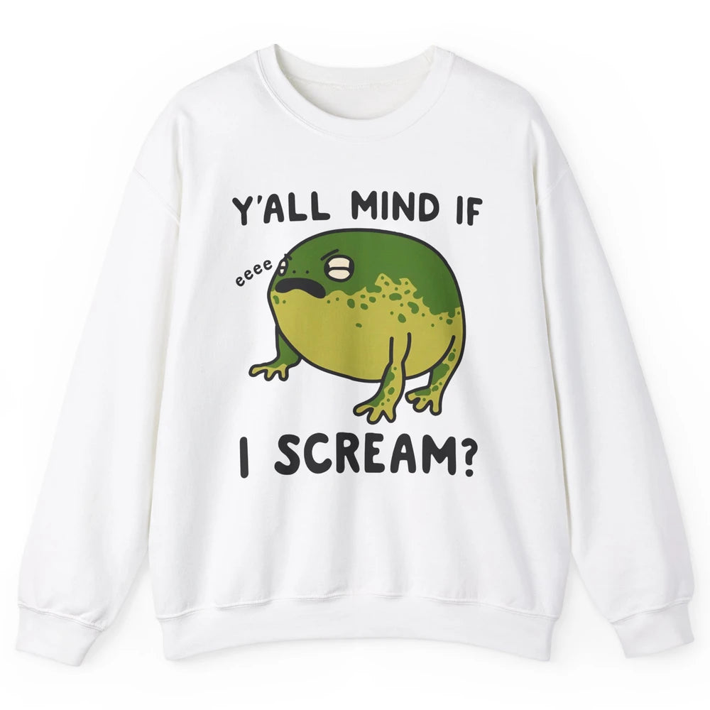 Y'all Mind If I Scream? Funny Frog Froggy Nature Frog Lovers Unisex Crewneck Sweatshirt