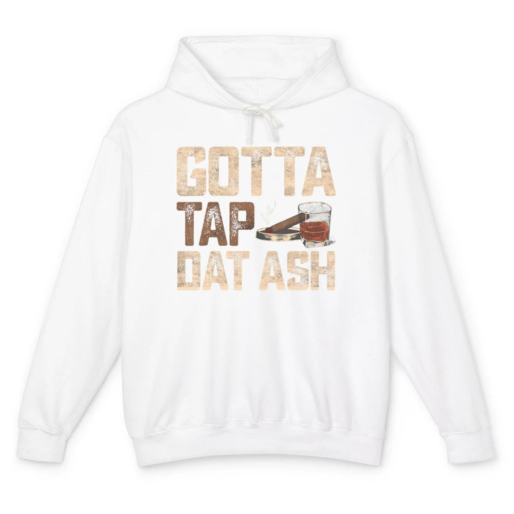 Tap Dat Ash Cigar Whiskey Wine Shot Drinker Alcohol Bourbon Unisex Lightweight Hoodie