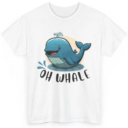 Funny Baby Whale Oh Whale Ocean Animal Positive Inspiration Classic Unisex T-Shirt