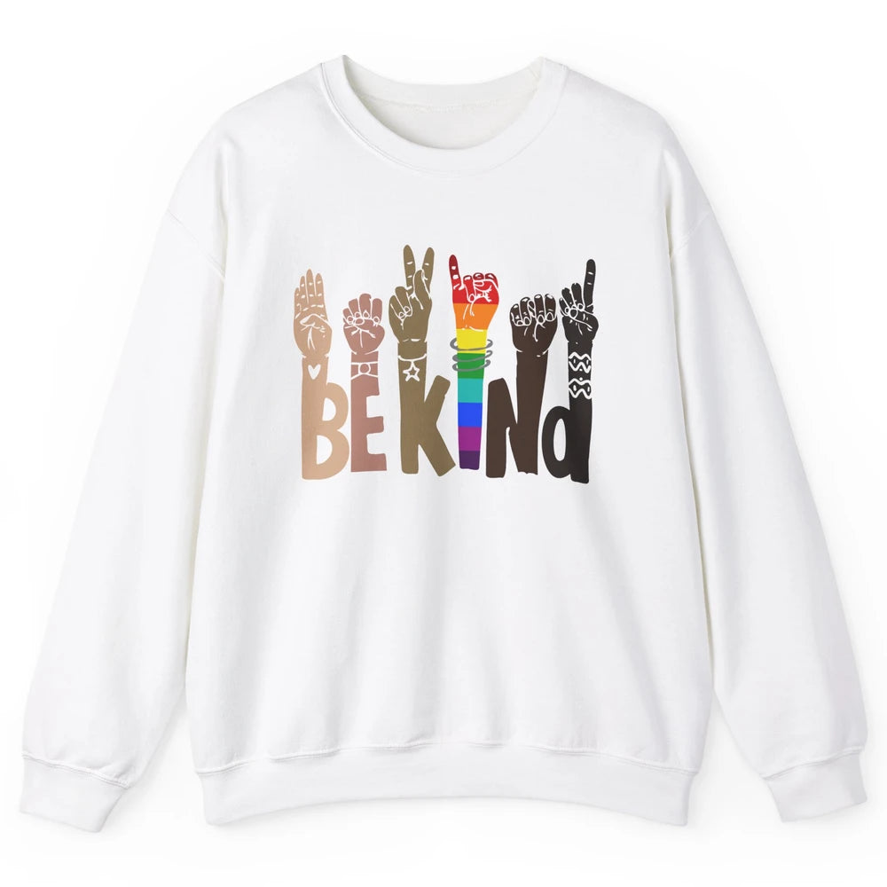 Be Kind Sign Language Rainbow Anti Racism Be Kind LGBT Pride Unisex Crewneck Sweatshirt