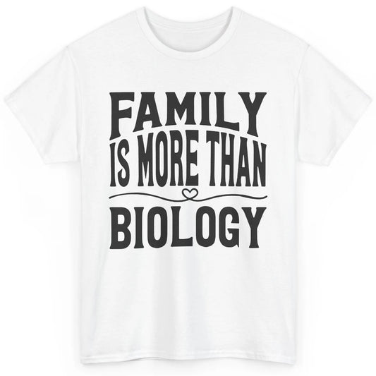 Foster Parents Family Is More Than Biology Foster Care Gift Classic Unisex T-Shirt